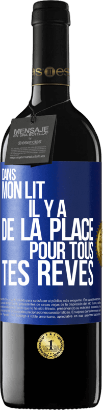 39,95 € | Vin rouge Édition RED MBE Réserve Dans mon lit il y a de la place pour tous tes rêves Étiquette Bleue. Étiquette personnalisable Réserve 12 Mois Récolte 2016 Tempranillo