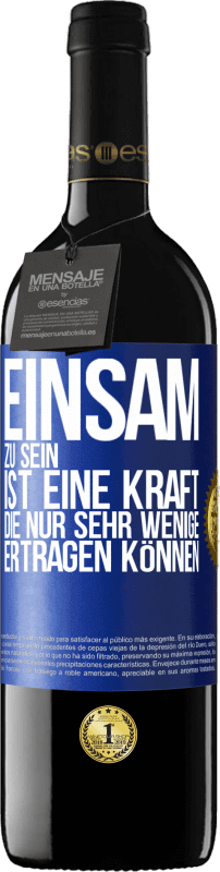 39,95 € | Rotwein RED Ausgabe MBE Reserve Einsam zu sein ist eine Kraft, die nur sehr wenige ertragen können Blaue Markierung. Anpassbares Etikett Reserve 12 Monate Ernte 2015 Tempranillo