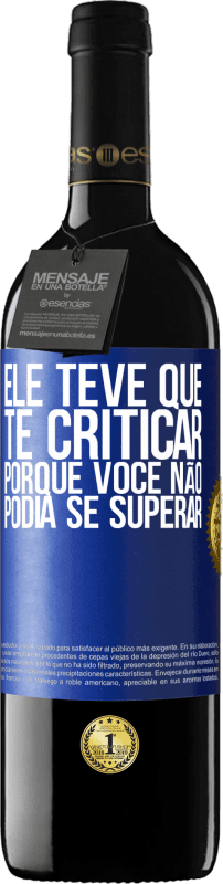 39,95 € | Vinho tinto Edição RED MBE Reserva Ele teve que te criticar, porque você não podia se superar Etiqueta Azul. Etiqueta personalizável Reserva 12 Meses Colheita 2015 Tempranillo