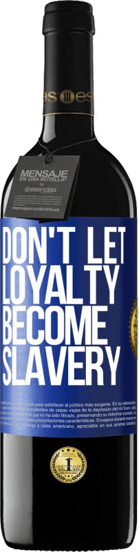 39,95 € | Red Wine RED Edition MBE Reserve Don't let loyalty become slavery Blue Label. Customizable label Reserve 12 Months Harvest 2015 Tempranillo