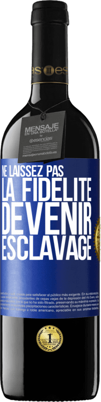 39,95 € Envoi gratuit | Vin rouge Édition RED MBE Réserve Ne laissez pas la fidélité devenir esclavage Étiquette Bleue. Étiquette personnalisable Réserve 12 Mois Récolte 2016 Tempranillo