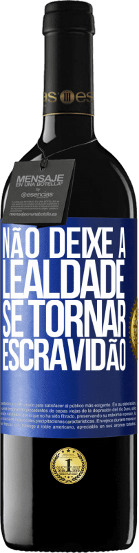 39,95 € | Vinho tinto Edição RED MBE Reserva Não deixe a lealdade se tornar escravidão Etiqueta Azul. Etiqueta personalizável Reserva 12 Meses Colheita 2015 Tempranillo