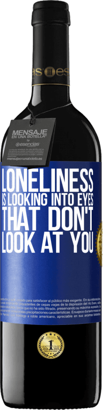 39,95 € | Red Wine RED Edition MBE Reserve Loneliness is looking into eyes that don't look at you Blue Label. Customizable label Reserve 12 Months Harvest 2014 Tempranillo