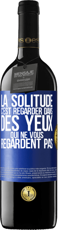 39,95 € Envoi gratuit | Vin rouge Édition RED MBE Réserve La solitude c'est regarder dans des yeux qui ne vous regardent pas Étiquette Bleue. Étiquette personnalisable Réserve 12 Mois Récolte 2016 Tempranillo