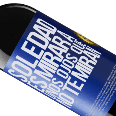 Expresiones Únicas y Personales. «La soledad es mirar a unos ojos que no te miran» Edición RED MBE Reserva