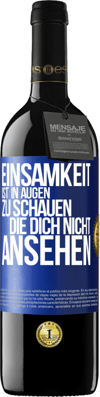 39,95 € | Rotwein RED Ausgabe MBE Reserve Einsamkeit ist, in Augen zu schauen, die dich nicht ansehen Blaue Markierung. Anpassbares Etikett Reserve 12 Monate Ernte 2015 Tempranillo