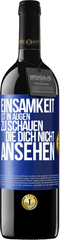 39,95 € Kostenloser Versand | Rotwein RED Ausgabe MBE Reserve Einsamkeit ist, in Augen zu schauen, die dich nicht ansehen Blaue Markierung. Anpassbares Etikett Reserve 12 Monate Ernte 2016 Tempranillo
