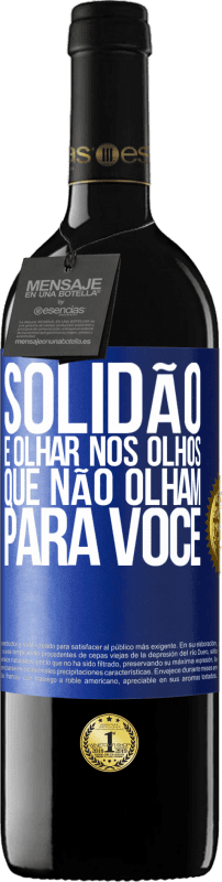 39,95 € | Vinho tinto Edição RED MBE Reserva Solidão é olhar nos olhos que não olham para você Etiqueta Azul. Etiqueta personalizável Reserva 12 Meses Colheita 2016 Tempranillo