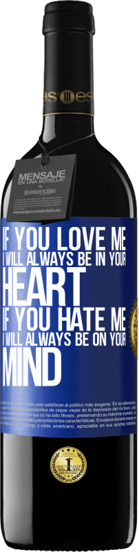 39,95 € Free Shipping | Red Wine RED Edition MBE Reserve If you love me, I will always be in your heart. If you hate me, I will always be on your mind Blue Label. Customizable label Reserve 12 Months Harvest 2016 Tempranillo