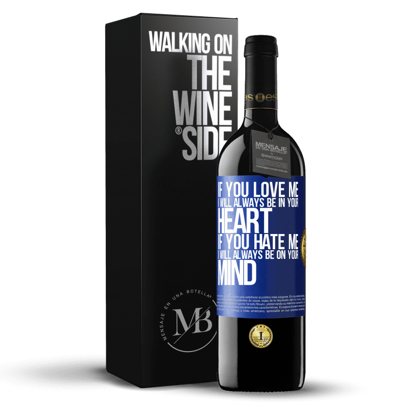 39,95 € Free Shipping | Red Wine RED Edition MBE Reserve If you love me, I will always be in your heart. If you hate me, I will always be on your mind Blue Label. Customizable label Reserve 12 Months Harvest 2015 Tempranillo