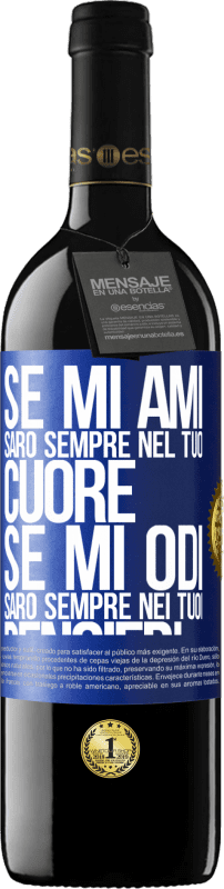 39,95 € | Vino rosso Edizione RED MBE Riserva Se mi ami, sarò sempre nel tuo cuore. Se mi odi, sarò sempre nei tuoi pensieri Etichetta Blu. Etichetta personalizzabile Riserva 12 Mesi Raccogliere 2016 Tempranillo