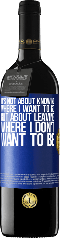 39,95 € | Red Wine RED Edition MBE Reserve It's not about knowing where I want to go, but about leaving where I don't want to be Blue Label. Customizable label Reserve 12 Months Harvest 2016 Tempranillo