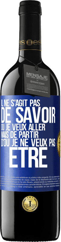 39,95 € | Vin rouge Édition RED MBE Réserve Il ne s'agit pas de savoir où je veux aller mais de partir d'où je ne veux pas être Étiquette Bleue. Étiquette personnalisable Réserve 12 Mois Récolte 2015 Tempranillo