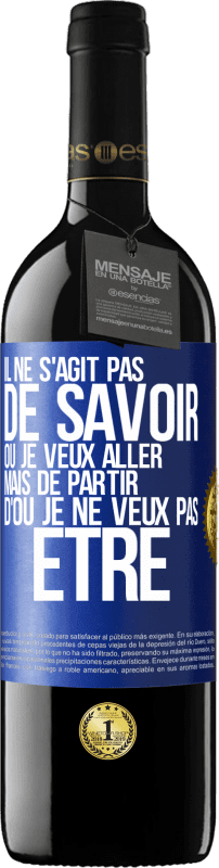 39,95 € | Vin rouge Édition RED MBE Réserve Il ne s'agit pas de savoir où je veux aller mais de partir d'où je ne veux pas être Étiquette Bleue. Étiquette personnalisable Réserve 12 Mois Récolte 2016 Tempranillo