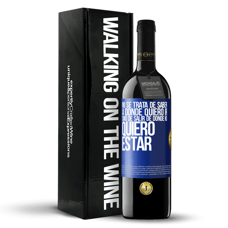 39,95 € Envío gratis | Vino Tinto Edición RED MBE Reserva No se trata de saber a dónde quiero ir, sino de salir de donde no quiero estar Etiqueta Azul. Etiqueta personalizable Reserva 12 Meses Cosecha 2016 Tempranillo