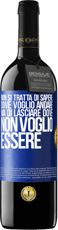 39,95 € | Vino rosso Edizione RED MBE Riserva Non si tratta di sapere dove voglio andare, ma di lasciare dove non voglio essere Etichetta Blu. Etichetta personalizzabile Riserva 12 Mesi Raccogliere 2016 Tempranillo