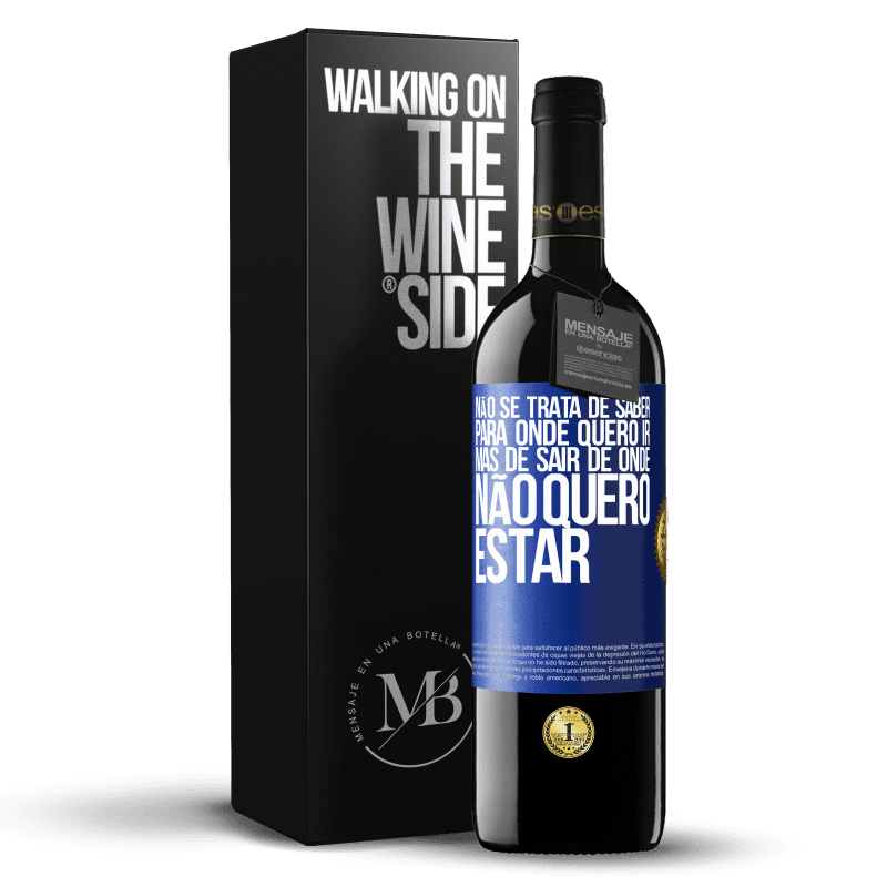 39,95 € Envio grátis | Vinho tinto Edição RED MBE Reserva Não se trata de saber para onde quero ir, mas de sair de onde não quero estar Etiqueta Azul. Etiqueta personalizável Reserva 12 Meses Colheita 2015 Tempranillo