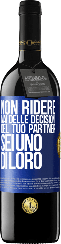 39,95 € | Vino rosso Edizione RED MBE Riserva Non ridere mai delle decisioni del tuo partner. Sei uno di loro Etichetta Blu. Etichetta personalizzabile Riserva 12 Mesi Raccogliere 2015 Tempranillo