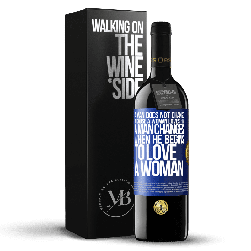 24,95 € Free Shipping | Red Wine RED Edition Crianza 6 Months A man does not change because a woman loves him. A man changes when he begins to love a woman Blue Label. Customizable label Aging in oak barrels 6 Months Harvest 2019 Tempranillo