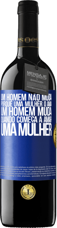 39,95 € | Vinho tinto Edição RED MBE Reserva Um homem não muda porque uma mulher o ama. Um homem muda quando começa a amar uma mulher Etiqueta Azul. Etiqueta personalizável Reserva 12 Meses Colheita 2015 Tempranillo