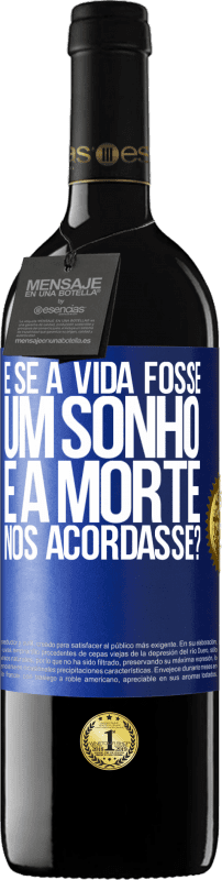 39,95 € | Vinho tinto Edição RED MBE Reserva e se a vida fosse um sonho e a morte nos acordasse? Etiqueta Azul. Etiqueta personalizável Reserva 12 Meses Colheita 2015 Tempranillo