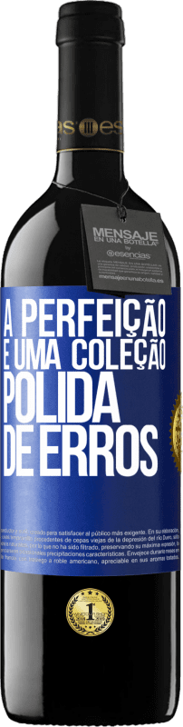 39,95 € | Vinho tinto Edição RED MBE Reserva A perfeição é uma coleção polida de erros Etiqueta Azul. Etiqueta personalizável Reserva 12 Meses Colheita 2015 Tempranillo