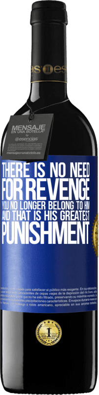 39,95 € | Red Wine RED Edition MBE Reserve There is no need for revenge. You no longer belong to him and that is his greatest punishment Blue Label. Customizable label Reserve 12 Months Harvest 2014 Tempranillo