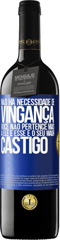 39,95 € | Vinho tinto Edição RED MBE Reserva Não há necessidade de vingança. Você não pertence mais a ele e esse é o seu maior castigo Etiqueta Azul. Etiqueta personalizável Reserva 12 Meses Colheita 2015 Tempranillo