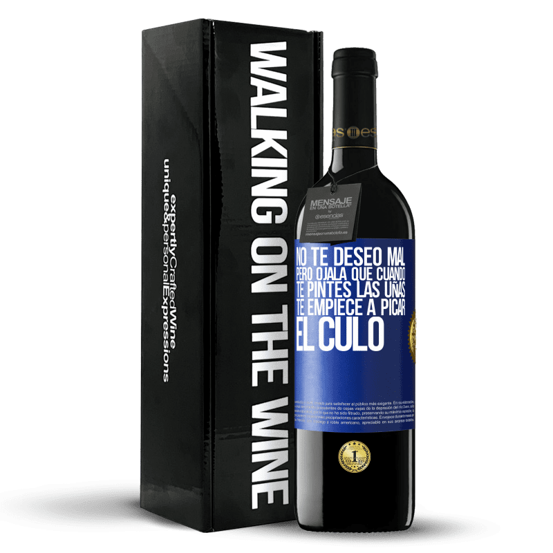 39,95 € Envío gratis | Vino Tinto Edición RED MBE Reserva No te deseo mal, pero ojalá que cuando te pintes las uñas te empiece a picar el culo Etiqueta Azul. Etiqueta personalizable Reserva 12 Meses Cosecha 2015 Tempranillo