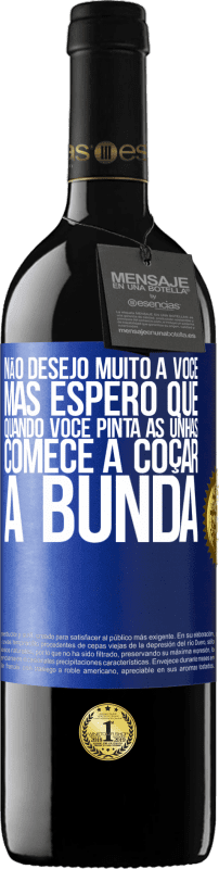 39,95 € Envio grátis | Vinho tinto Edição RED MBE Reserva Não desejo muito a você, mas espero que, quando você pinta as unhas, comece a coçar a bunda Etiqueta Azul. Etiqueta personalizável Reserva 12 Meses Colheita 2014 Tempranillo