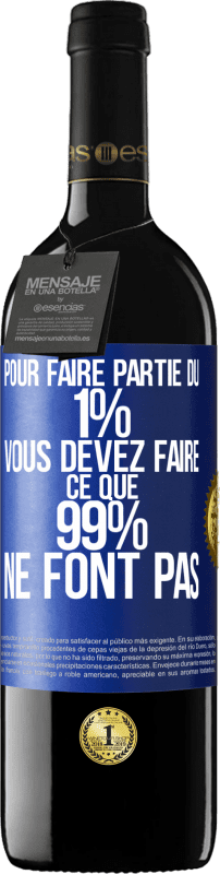 39,95 € | Vin rouge Édition RED MBE Réserve Pour faire partie du 1% vous devez faire ce que 99% ne font pas Étiquette Bleue. Étiquette personnalisable Réserve 12 Mois Récolte 2015 Tempranillo