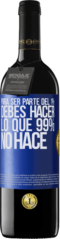 39,95 € | Vino Tinto Edición RED MBE Reserva Para ser parte del 1% debes hacer lo que 99% no hace Etiqueta Azul. Etiqueta personalizable Reserva 12 Meses Cosecha 2015 Tempranillo