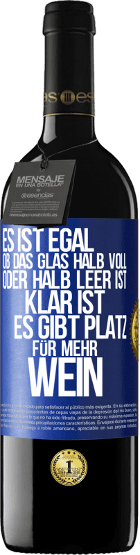 39,95 € | Rotwein RED Ausgabe MBE Reserve Es ist egal, ob das Glas halb voll oder halb leer ist. Klar ist, es gibt Platz für mehr Wein Blaue Markierung. Anpassbares Etikett Reserve 12 Monate Ernte 2014 Tempranillo