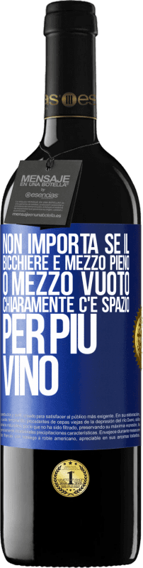 39,95 € Spedizione Gratuita | Vino rosso Edizione RED MBE Riserva Non importa se il bicchiere è mezzo pieno o mezzo vuoto. Chiaramente c'è spazio per più vino Etichetta Blu. Etichetta personalizzabile Riserva 12 Mesi Raccogliere 2016 Tempranillo