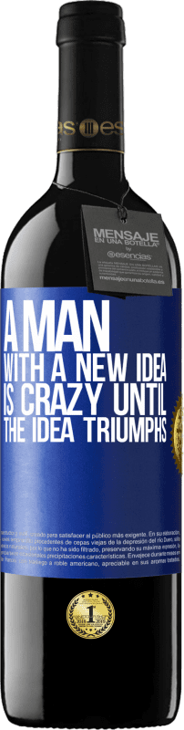 39,95 € Free Shipping | Red Wine RED Edition MBE Reserve A man with a new idea is crazy until the idea triumphs Blue Label. Customizable label Reserve 12 Months Harvest 2016 Tempranillo