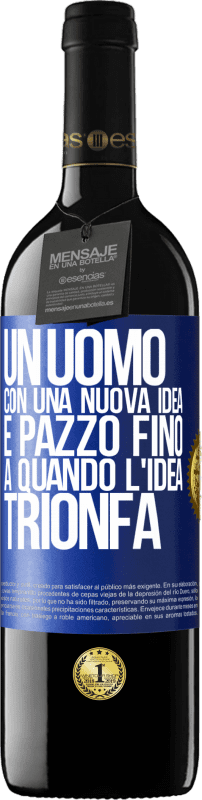 39,95 € Spedizione Gratuita | Vino rosso Edizione RED MBE Riserva Un uomo con una nuova idea è pazzo fino a quando l'idea trionfa Etichetta Blu. Etichetta personalizzabile Riserva 12 Mesi Raccogliere 2016 Tempranillo