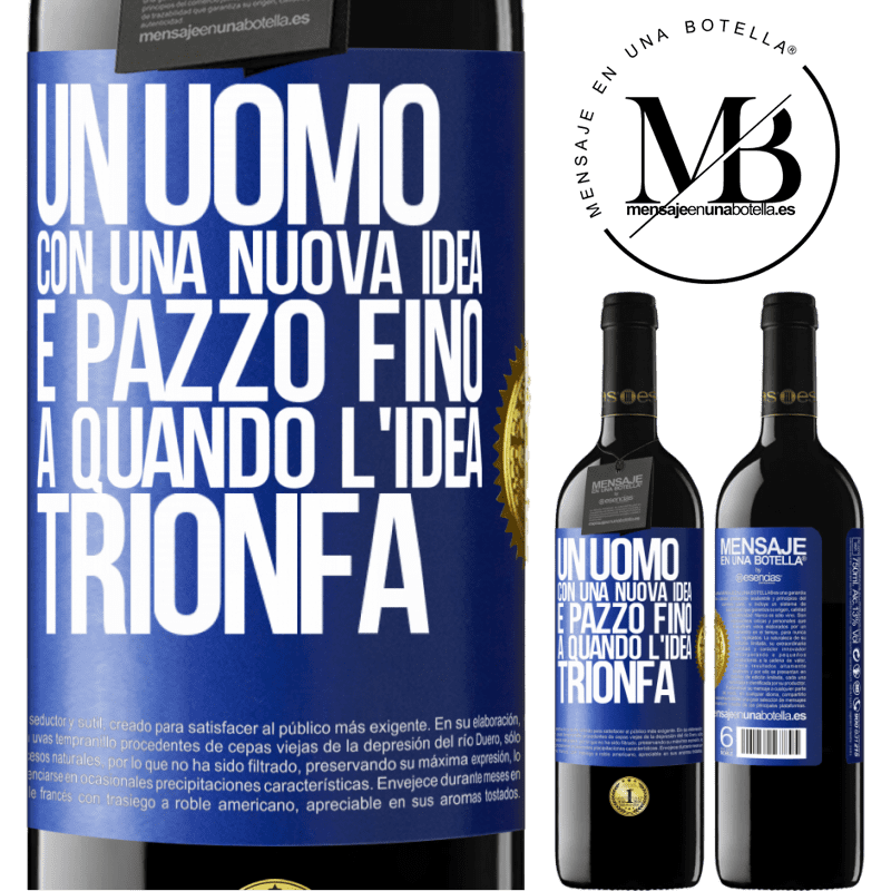 39,95 € Spedizione Gratuita | Vino rosso Edizione RED MBE Riserva Un uomo con una nuova idea è pazzo fino a quando l'idea trionfa Etichetta Blu. Etichetta personalizzabile Riserva 12 Mesi Raccogliere 2015 Tempranillo