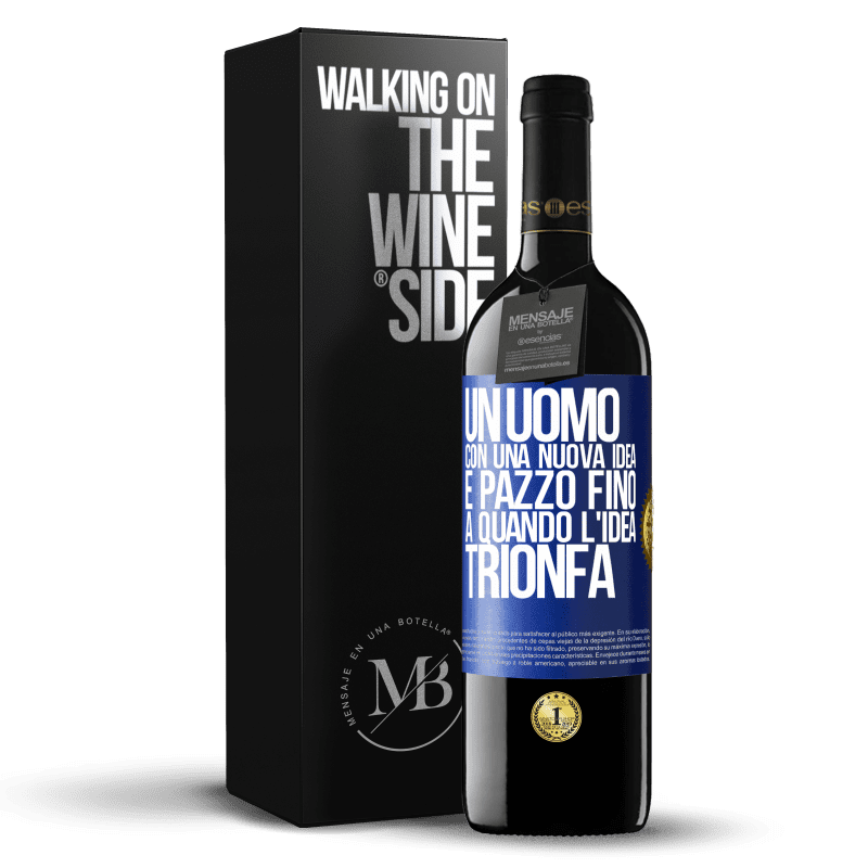 39,95 € Spedizione Gratuita | Vino rosso Edizione RED MBE Riserva Un uomo con una nuova idea è pazzo fino a quando l'idea trionfa Etichetta Blu. Etichetta personalizzabile Riserva 12 Mesi Raccogliere 2015 Tempranillo