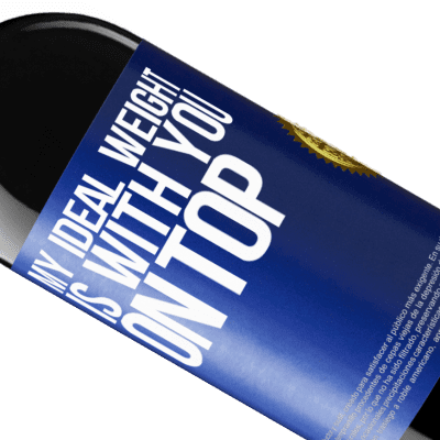 Unique & Personal Expressions. «My ideal weight is with you on top» RED Edition Crianza 6 Months
