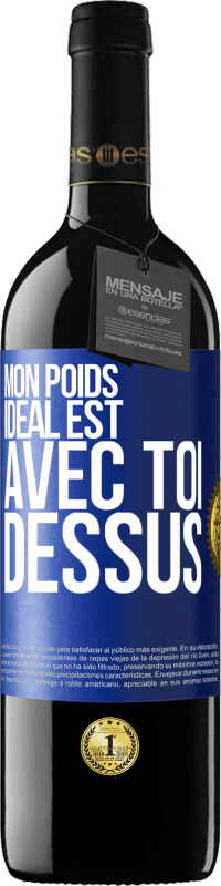 39,95 € | Vin rouge Édition RED MBE Réserve Mon poids idéal est avec toi dessus Étiquette Bleue. Étiquette personnalisable Réserve 12 Mois Récolte 2015 Tempranillo