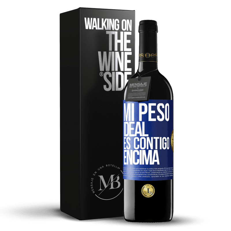 39,95 € Envío gratis | Vino Tinto Edición RED MBE Reserva Mi peso ideal es contigo encima Etiqueta Azul. Etiqueta personalizable Reserva 12 Meses Cosecha 2015 Tempranillo