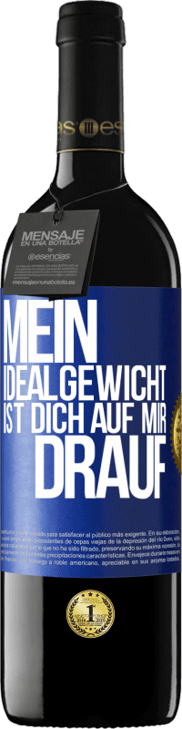 39,95 € | Rotwein RED Ausgabe MBE Reserve Mein Idealgewicht ist dich auf mir drauf Blaue Markierung. Anpassbares Etikett Reserve 12 Monate Ernte 2015 Tempranillo