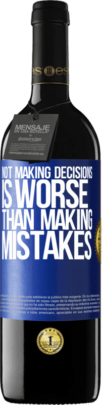 39,95 € | Red Wine RED Edition MBE Reserve Not making decisions is worse than making mistakes Blue Label. Customizable label Reserve 12 Months Harvest 2015 Tempranillo