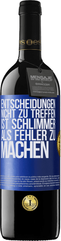 39,95 € Kostenloser Versand | Rotwein RED Ausgabe MBE Reserve Entscheidungen nicht zu treffen ist schlimmer als Fehler zu machen Blaue Markierung. Anpassbares Etikett Reserve 12 Monate Ernte 2016 Tempranillo