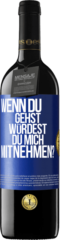 39,95 € Kostenloser Versand | Rotwein RED Ausgabe MBE Reserve Wenn du gehst, würdest du mich mitnehmen? Blaue Markierung. Anpassbares Etikett Reserve 12 Monate Ernte 2016 Tempranillo