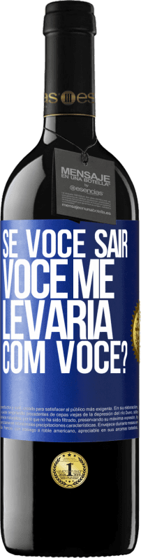 39,95 € | Vinho tinto Edição RED MBE Reserva se você sair, você me levaria com você? Etiqueta Azul. Etiqueta personalizável Reserva 12 Meses Colheita 2015 Tempranillo