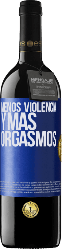 39,95 € | Vino Tinto Edición RED MBE Reserva Menos violencia y más orgasmos Etiqueta Azul. Etiqueta personalizable Reserva 12 Meses Cosecha 2015 Tempranillo