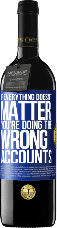 39,95 € 送料無料 | 赤ワイン REDエディション MBE 予約する すべてが重要でない場合、あなたは間違ったアカウントをしている 青いタグ. カスタマイズ可能なラベル 予約する 12 月 収穫 2016 Tempranillo