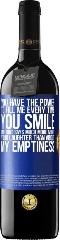 39,95 € Free Shipping | Red Wine RED Edition MBE Reserve You have the power to fill me every time you smile, and that says much more about your laughter than about my emptiness Blue Label. Customizable label Reserve 12 Months Harvest 2016 Tempranillo
