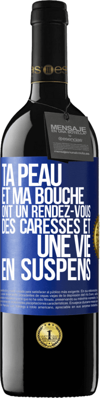 39,95 € | Vin rouge Édition RED MBE Réserve Ta peau et ma bouche ont un rendez-vous, des caresses et une vie en suspens Étiquette Bleue. Étiquette personnalisable Réserve 12 Mois Récolte 2015 Tempranillo